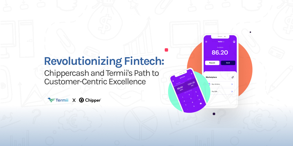 Revolutionizing Fintech: Chippercash and Termii's Path to Customer-Centric Excellence